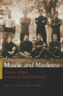 Muscle and Manliness: The Rise of Sport in American Boarding Schools (Sports and Entertainment) By Axel Bundgaard Cover Image