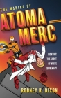 The Making of Atoma Merc: Fighting the Ghost of White Supremacy By Rodney H. Dixon Cover Image