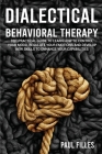 Dialectical Behavioral Therapy: DBT Practical Guide to Learn How to Control Your Mood, Regulate Your Emotions and Develop New Skills to Enhance Your C Cover Image