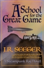 A School for the Great Game: A Steampunk Raj Novel By Lise Spargo (Illustrator), J. R. Seeger Cover Image
