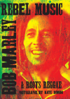 Rebel Music: Bob Marley & Roots Reggae By Kate Simon, Patti Smith (Introduction by), Lenny Kravitz (Foreword by) Cover Image