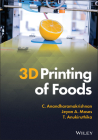 3D Printing of Foods By C. Anandharamakrishnan, Jeyan A. Moses, T. Anukiruthika Cover Image