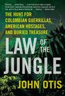 Law of the Jungle: The Hunt for Colombian Guerrillas, American Hostages, and Buried Treasure Cover Image