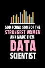 God Found Some Of The Strongest Women And Made Them Data Scientist: Dot Grid Page Notebook Gift For Computer Data Science Related People. Cover Image