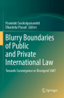 Blurry Boundaries of Public and Private International Law: Towards Convergence or Divergent Still? By Poomintr Sooksripaisarnkit (Editor), Dharmita Prasad (Editor) Cover Image