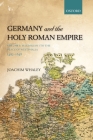 Germany and the Holy Roman Empire: Volume I: Maximilian I to the Peace of Westphalia, 1493-1648 (Oxford History of Early Modern Europe) By Joachim Whaley Cover Image