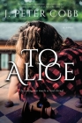 To Alice By J. Peter Cobb Cover Image
