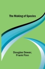 The Making of Species By Douglas Dewar, Frank Finn Cover Image