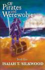 Of Pirates and Werewolves: Book 1 By Isaiah T. Silkwood Cover Image