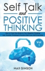 Self Talk and Positive Thinking: The Guide For Inspiration, Courage, Stop Negative Thinking, Neuro Linguistic Programming, Volume 1 Cover Image