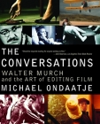 The Conversations: Walter Murch and the Art of Editing Film By Michael Ondaatje Cover Image