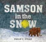 Samson in the Snow By Philip C. Stead Cover Image
