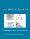 Counterintelligence Agent 97B Course Volume 1: Counterintelligence Operations By United States Army Cover Image