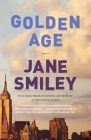 Golden Age (The Last Hundred Years Trilogy: A Family Saga #3) By Jane Smiley Cover Image