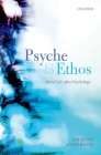 Psyche and Ethos: Moral Life After Psychology (Clarendon Lectures in English) Cover Image