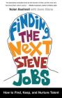 Finding the Next Steve Jobs: How to Find, Keep, and Nurture Talent By Nolan Bushnell, Gene Stone Cover Image