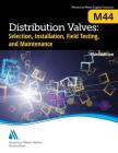 M44 Distribution Valves: Selection, Installation, Field Testing, and Maintenance, Third Edition Cover Image