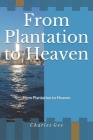 From Plantation to Heaven By Jr. Gee, Charles H. Cover Image