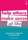 A Practical Guide to Counselling: Help Others Make Sense of Life (Practical Guides) By Alistair Ross Cover Image