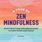 A Year of Zen Mindfulness: Daily Practices and Meditations to Find Focus and Peace By Alex Kakuyo Cover Image