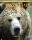 Grizzly Bear: Amazing Pictures & Fun Facts for Children By Cynthia Fry Cover Image