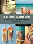 The Ultimate Macrame Book: The Ultimate Guide for Step by Step Knots, Bags, Patterns and More By Norma I. Neron Cover Image