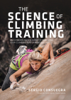 The Science of Climbing Training: An Evidence-Based Guide to Improving Your Climbing Performance By Sergio Consuegra, Rosie Stainthorpe (Translator) Cover Image