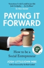 Paying It Forward: How to Be a Social Entrepreneur (Social Change Book, Putting People Before Profit) By Josh Littlejohn Cover Image