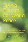 Sports Reform For World Peace: Improving The Goal For The Greatest Final Destination By Karen Onderko (Contribution by), Mike Edger (Contribution by), Reed Malthie (Contribution by) Cover Image