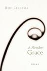 A Slender Grace: Poems By Rod Jellema Cover Image