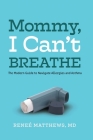 Mommy, I Can't Breathe: The Modern Guide to Navigate Allergies and Asthma Cover Image