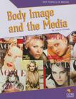 Body Image and the Media (Hot Topics in Media) By Celeste Conway Cover Image