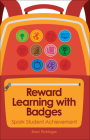 Reward Learning with Badges: Spark Student Achievement By Brad Flicklinger Cover Image