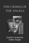 The Crimes Of The Angels: Deaths Caused By Fallen Angels: Angels Sin To The World By Silva Coby Cover Image