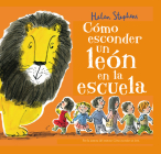 Cómo esconder un león en la escuela / How to Hide a Lion at School By Helen Stephens Cover Image