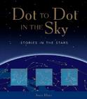 Dot to Dot in the Sky (Stories in the Stars) By Joan Galat, Chao Yu (Illustrator), Lorna Bennett (Illustrator) Cover Image
