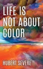 Life is not about color By Hubert Severe Cover Image