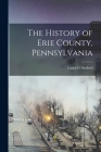 The History of Erie County, Pennsylvania By Laura G. Sanford Cover Image