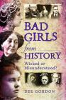 Bad Girls from History: Wicked or Misunderstood? Cover Image