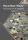 Hazardous Waste: Evaluating Environmental Risks By Victor Bonn (Editor) Cover Image