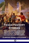 Texas History Stories: The Alamo, the Goliad Massacre, San Jacinto and Biographies of Sam Houston, David Crockett, Dick Dowling and Other Her By Elbridge Gerry Littlejohn Cover Image