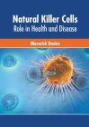 Natural Killer Cells: Role in Health and Disease By Maverick Davies (Editor) Cover Image