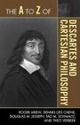 The A to Z of Descartes and Cartesian Philosophy (A to Z Guides #155) Cover Image