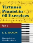 Virtuoso Pianist in 60 Exercises - Book 2: Schirmer Library of Classics Volume 1072 Piano Technique By C. L. Hanon (Composer) Cover Image