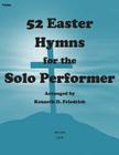 52 Easter Hymns for the Solo Performer-violin version By Kenneth Friedrich Cover Image