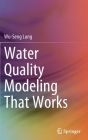 Water Quality Modeling That Works By Wu-Seng Lung Cover Image