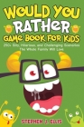 Would You Rather Game Book For Kids - 250+ Silly, Hilarious, and Challenging Scenarios The Whole Family Will Love Cover Image
