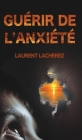 Guérir de l'Anxiété By Laurent Lacherez Cover Image