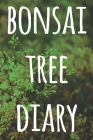 Bonsai Tree Diary: The perfect way to record you the progress with your bonsai tree! Ideal gift for anyone you know who loves bonsai! Cover Image