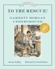 To the Rescue! Garrett Morgan Underground: Great Ideas Series (Great Idea Series #7) Cover Image